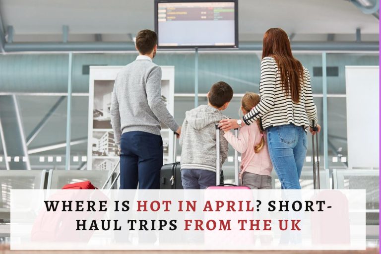 Where Is Hot In April? Short-Haul Trips From The UK